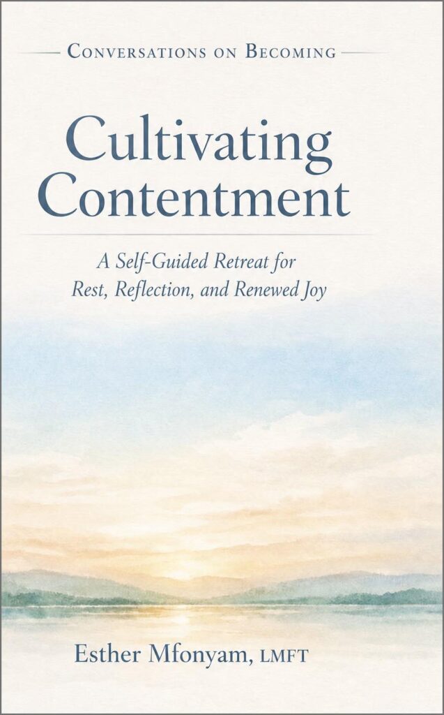 Front cover of Cultivating Contentment: A Self-Guided Retreat for Rest and Renewed Joy by Esther Mfonyam, LMFT.